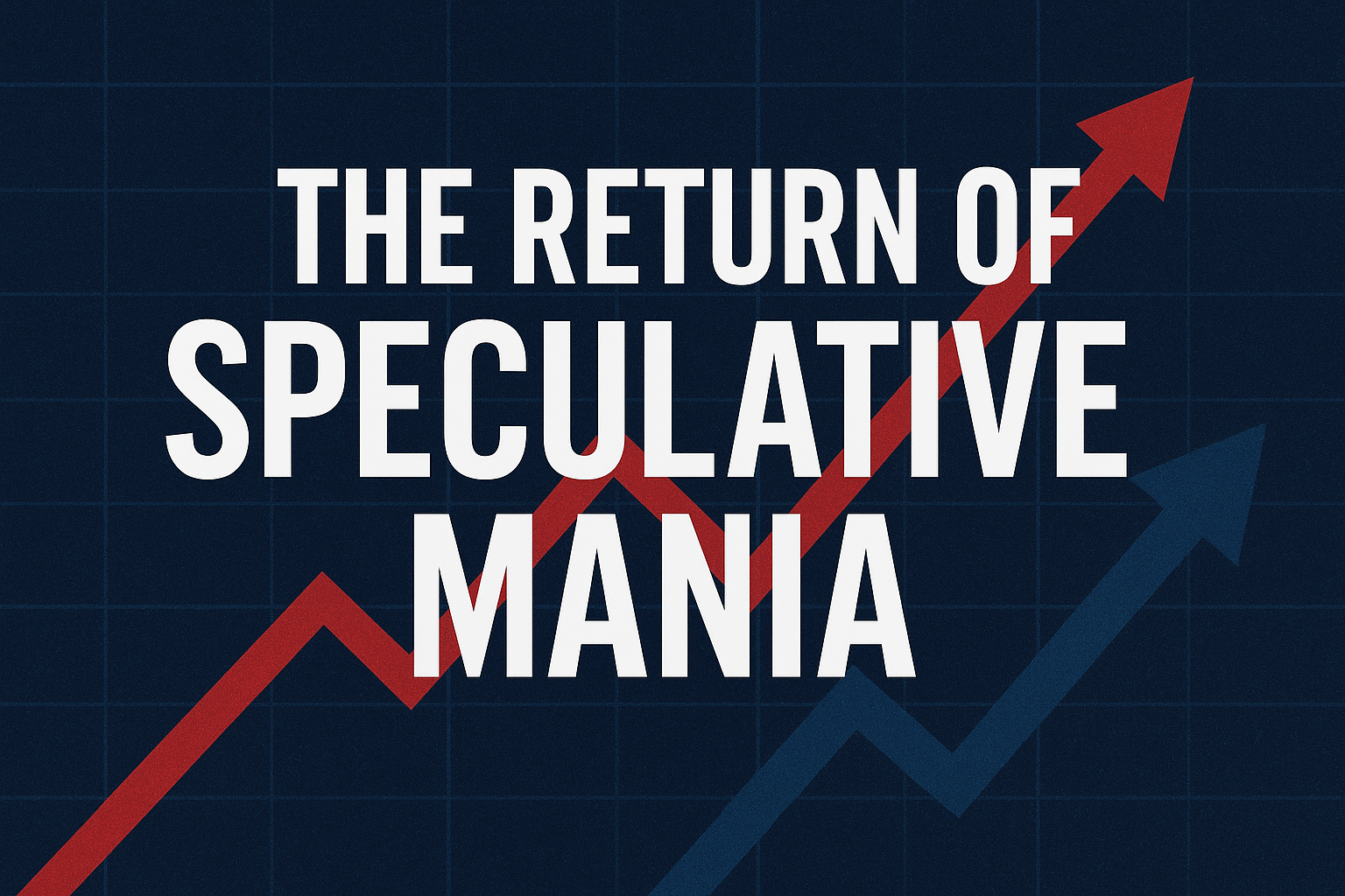 The Return of Speculative Mania: Why Markets Feel Like a Bubble in 2025